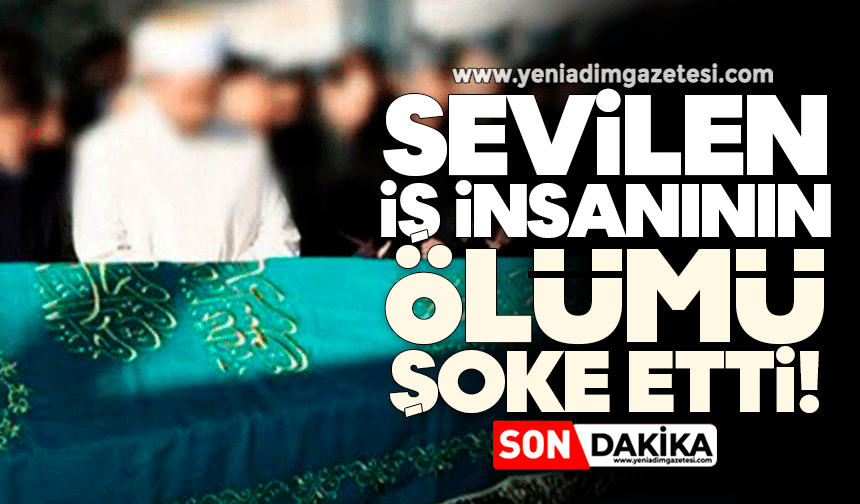 Sevilen iş insanının ölümü şoke etti!