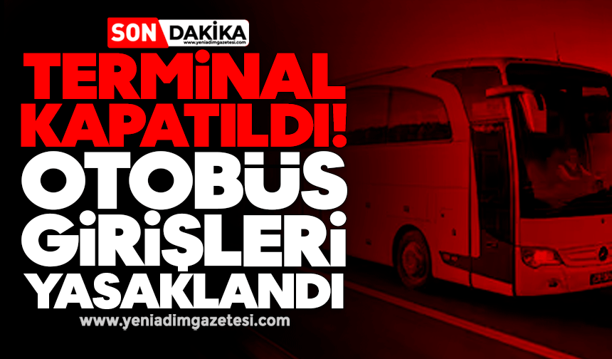 Terminal kapatıldı! Otobüs girişleri yasaklandı