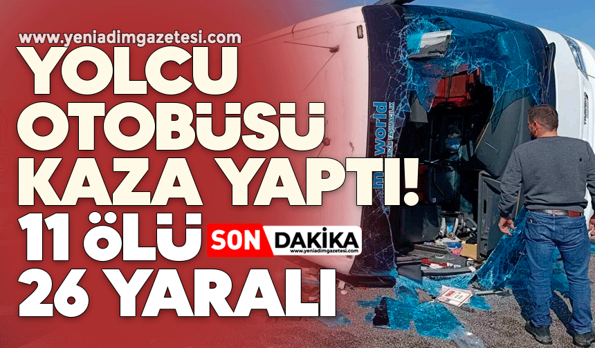 Yolcu otobüsü kaza yaptı! 11 ölü, 26 yaralı