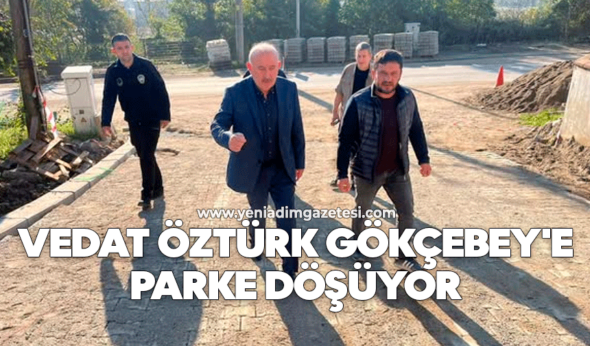 Vedat Öztürk Gökçebey'e parke döşüyor