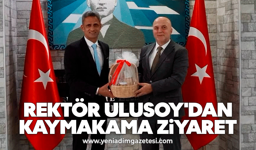 Rektör Ulusoy'dan kaymakama ziyaret