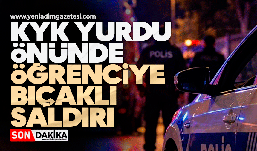 KYK yurdu önünde öğrenciye bıçaklı saldırı
