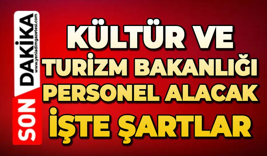Kültür ve Turizm Bakanlığı personel alacak: İşte şartlar