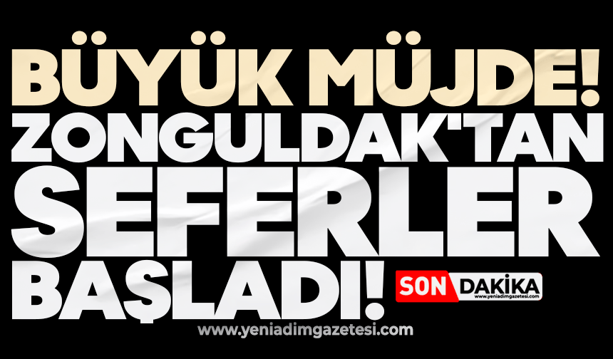 Büyük müjde: Zonguldak'tan seferler başladı!