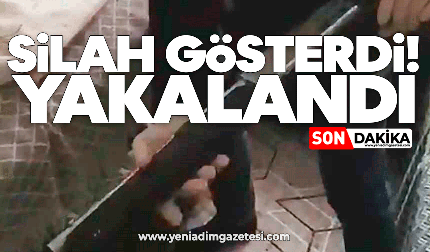 Silah gösterdi! Yakalandı
