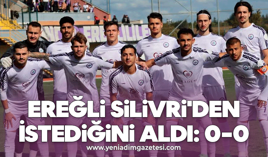 Ereğli Silivri'den İstediğini aldı: 0-0
