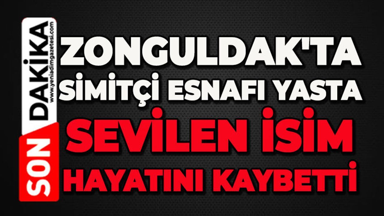 Zonguldak'ta simitçi esnafı yasta: Sevilen ismi kaybettik