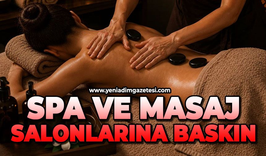 SPA ve masaj salonlarına baskın