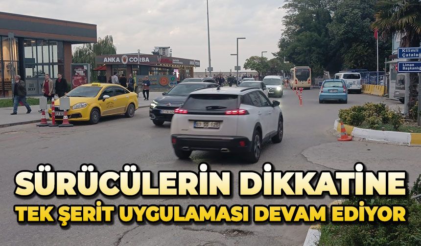 Sürücülerin dikkatine: Tek şerit uygulaması devam ediyor