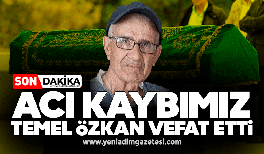 Acı kaybımız: Temel Özkan vefat etti