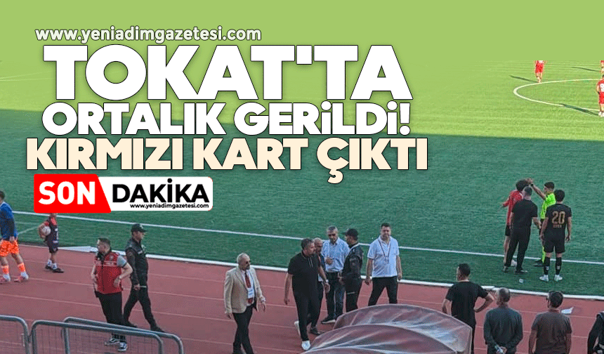 Tokat'ta ortalık gerildi, kırmızı kart çıktı
