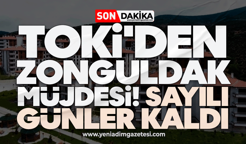 TOKİ'den Zonguldak müjdesi! Sayılı günler kaldı