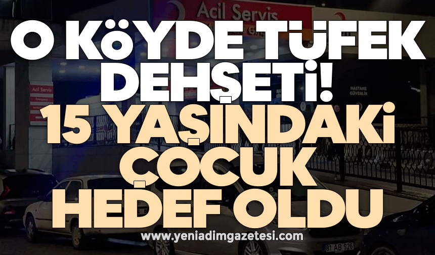 O köyde tüfek dehşeti! 15 yaşındaki çocuk hedef oldu