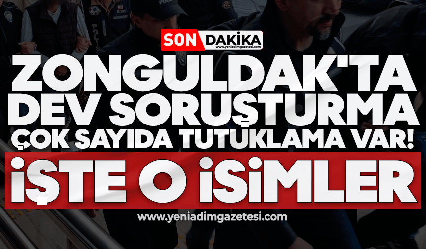 Zonguldak'ta dev soruşturma: Çok sayıda tutuklama var! İşte o isimler