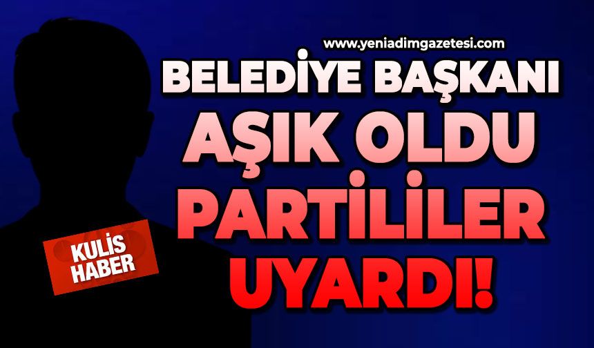 Belediye Başkanı aşık oldu, partililer uyardı!