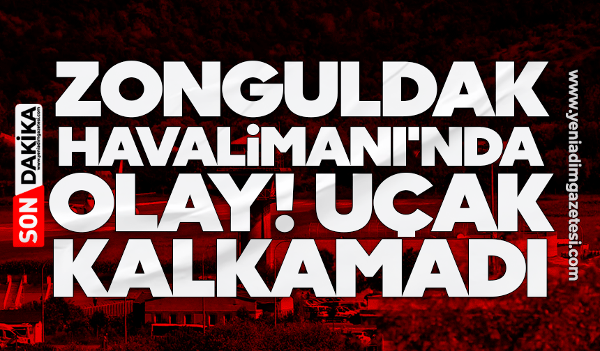 Zonguldak Havalimanı'nda olay! Uçak kalkamadı
