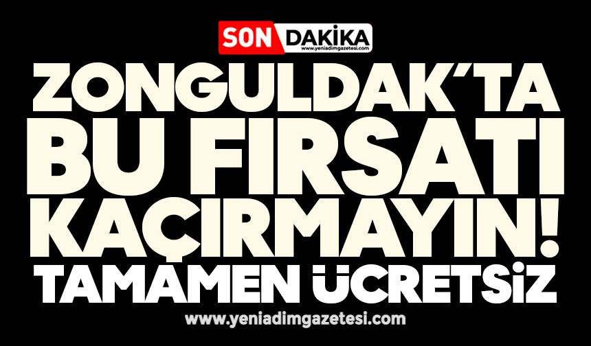 Zonguldak’ta bu fırsatı kaçırmayın! Tamamen ücretsiz