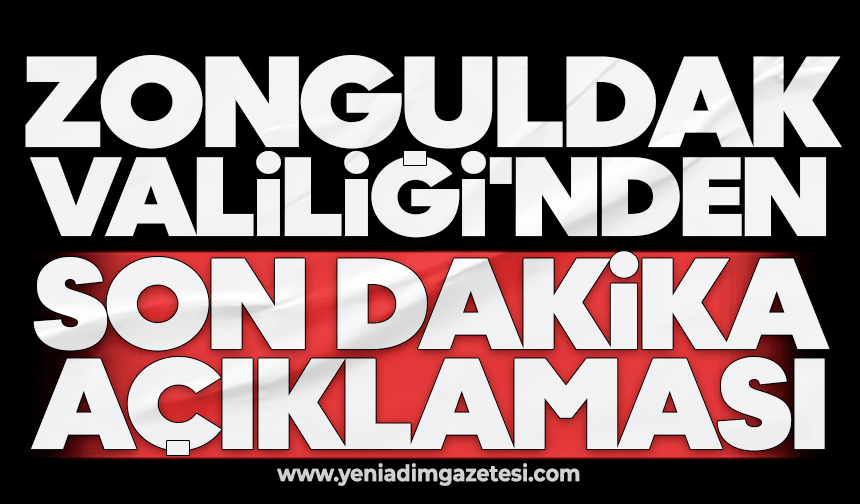 Zonguldak Valiliği'nden son dakika açıklaması