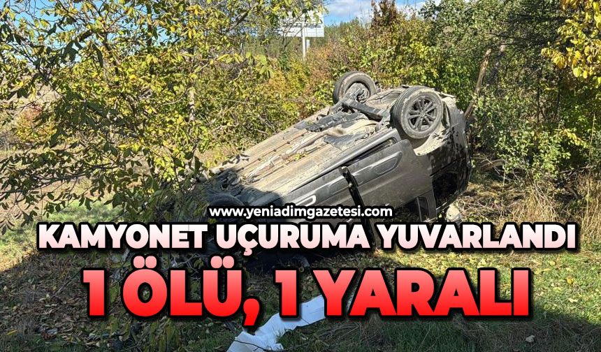 Kamyonet uçuruma yuvarlandı: 1 ölü, 1 yaralı