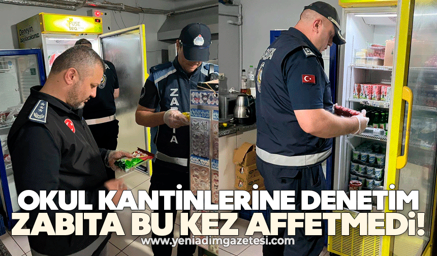 Okul kantinlerine denetim: Zabıta bu kez affetmedi