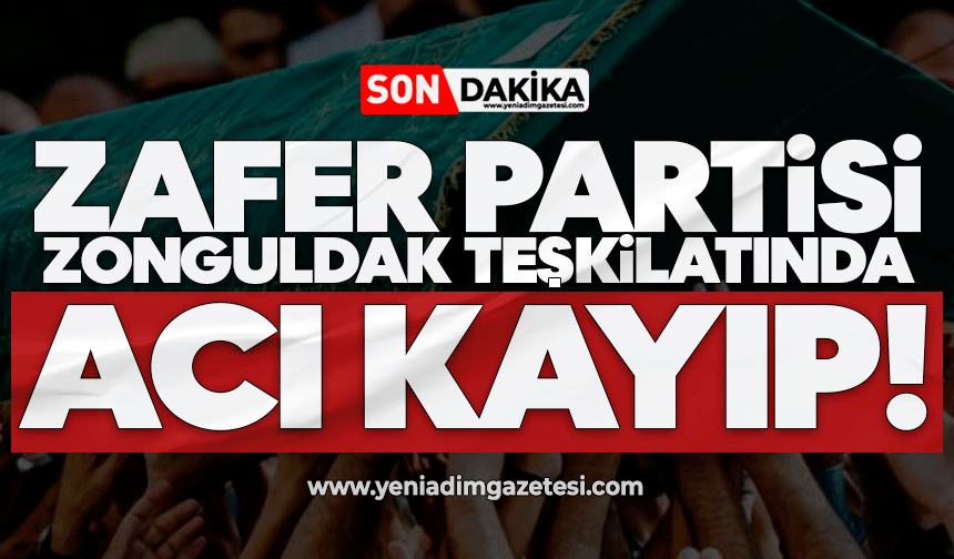 Zafer Partisi Zonguldak teşkilatında acı kayıp!